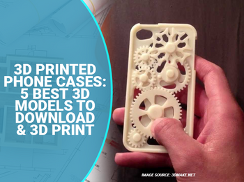 3D Printed Phone Cases 5 Best Models to Download and 3D Print